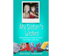 My Sister's Wishes: My Promise to Make my Twin’s Last Wishes Come True