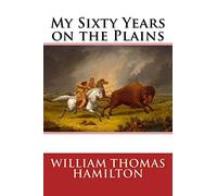 My Sixty Years on the Plains
