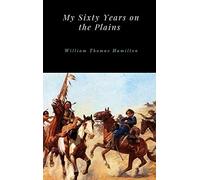 My Sixty Years on the Plains