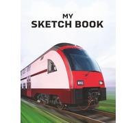 My Sketch Book: High-Speed Bullet Train Drawing Pad | Blank Locomotive & Railroad Sketchbook for Kids, Girls, Boys, Teens, Tweens, Art Teachers & ... Imagine, Color, Inspire, Write, Illustrate