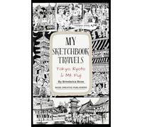 My Sketchbook Travels - Tokyo, Kyoto and Mt. Fuji: Travelogue with hand drawn illustrations