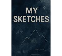 MY SKETCHES: 80 pages of clean space for focused sketching and ideas, sizeable 7x10" format