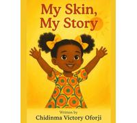 My Skin, My Story (The Little Melanin Stories Collection)