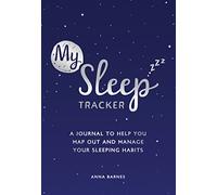 My Sleep Tracker: A Journal to Help You Map Out and Manage Your Sleeping Habits
