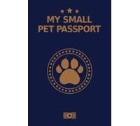 My Small Pet Passport: Medical Record, for Pet Health and Travel Size 4"x 6"in a normal passport size this Pet Health & Vaccine Track Journal ... Log Book for Dogs, Cats and Other Animals