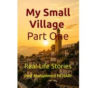 My Small Village ( part one): Real-Life Stories (Stories from Memory)