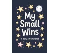 My Small Wins: A Daily Adventure & Gratitude Journal for Kids: 110-Page Creative Log for Kids & Elementary School Students: Track Daily Success, Kindness, and Happy Moments