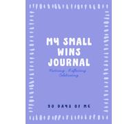 My Small Wins Journal:A 90-Day Guided Journal for Mindfulness, Reflection, Gratitude and Everyday Joy: 6.69 × 9.31 inches • 197 pages • 5 thoughtful ... 90 relatable examples to inspire your writing