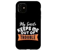 My Smile Keeps Me Out Of Trouble Case for iPhone 11