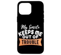 My Smile Keeps Me Out Of Trouble Case for iPhone 16 Pro Max