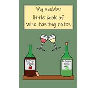 My Snobby Little Book of Wine Tasting Notes, Joke, Funny Wine Lover Tasting Guide, Wine Connoisseur, Wine Buff, Funny Wine, I Love Wine, Notebook, Jotter, Wine Diary, Wine Tasting