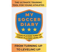 My Soccer Diary: The Story Of My Season - Soccer Skills Tracker & Reflection Journal for Boys and Girls (Sports Diary)
