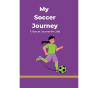My Soccer Journey: A Game Journal for Young Girls