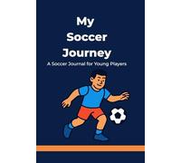 My Soccer Journey: A Game Journal for Young Players