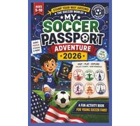 MY SOCCER PASSPORT ADVENTURE 2026: Easy to Learn About Soccer Through Fun! Get ready for the ultimate soccer journey around the world!