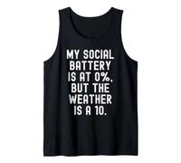 My Social Battery is at 0 but the Weather is a 10 Witty Tank Top