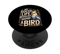 My Social Life Revolves Around A Bird Cockatiel Cockatiels PopSockets Adhesive PopGrip