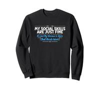 My Social Skills Are Just Fine - Funny Sarcastic Sweatshirt