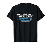My Social Skills are Just Fine - Funny Sarcastic T-Shirt