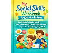 My Social Skills Workbook: for Kids with Autism: Fun Activities for Making Friends, Understanding Feelings & Navigating Social Situations
