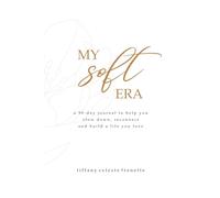 My Soft Era: a 90-day journal to help you slow down, reconnect and build a life you love