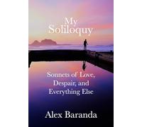 My Soliloquy: Sonnets of Love, Despair, and Everything Else