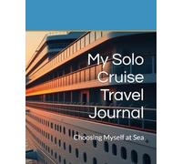 My Solo Cruise Travel Journal: Choosing Myself at Sea
