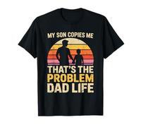 My Son Copies Me Thats The Problem Dad Life Father Son T-Shirt