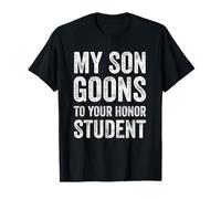 My Son Goons to Your Honor Student Funny Adult Humor T-Shirt