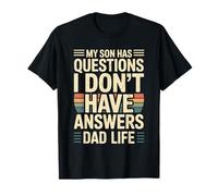 My Son Has Questions I Dont Have Answers Dad Life T-Shirt