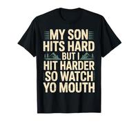My Son Hits Hard But I Hit Harder So Watch Yo Mouth - T-Shirt