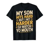 My Son Hits Hard But I Hit Harder So Watch Yo Mouth - T-Shirt