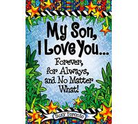My Son, I Love You Forever, for Always, and No Matter What!