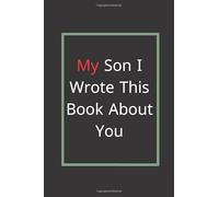 My Son I Wrote This Book About You: Our super cute journal is the perfect notebook. The size is 6 x 9 inches which is perfect for popping into your ... also a great gift for your friend or partner.