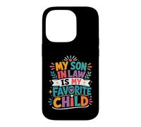 My Son In Law Has Always Been My Most Favorite Child Ever Case for iPhone 14 Pro