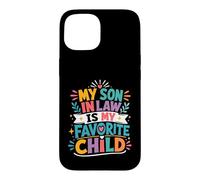 My Son In Law Has Always Been My Most Favorite Child Ever Case for iPhone 15