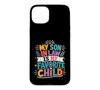 My Son In Law Has Always Been My Most Favorite Child Ever Case for iPhone 15 Plus