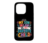 My Son In Law Has Always Been My Most Favorite Child Ever Case for iPhone 15 Pro