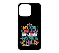 My Son In Law Has Always Been My Most Favorite Child Ever Case for iPhone 15 Pro Max