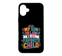 My Son In Law Has Always Been My Most Favorite Child Ever Case for iPhone 16 Plus