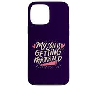 My Son Is Getting Married Proud Parents Funny Wedding Day Case for iPhone 13 Pro Max