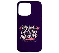 My Son Is Getting Married Proud Parents Funny Wedding Day Case for iPhone 15 Pro Max