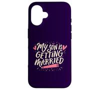 My Son Is Getting Married Proud Parents Funny Wedding Day Case for iPhone 16