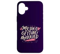 My Son Is Getting Married Proud Parents Funny Wedding Day Case for iPhone 16 Plus
