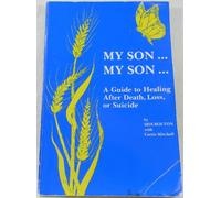 My Son...My Son: A Guide to Healing After a Suicide in the Family