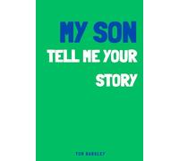 My Son, tell me your story: A Memory and Keepsake Journal for My Son