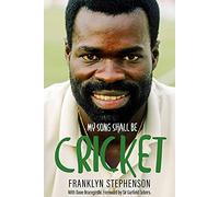 My Song Shall Be Cricket: The Autobiography of Franklyn Stephenson