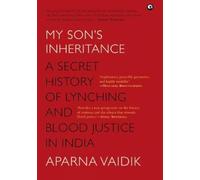 My Son's Inheritance: A Secret History of Lynching and Blood Justice in India