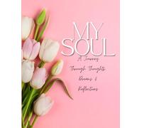 MY SOUL: A JOURNEY THROUGH THOUGHTS, DREAMS & REFLECTIONS