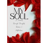 MY SOUL: A JOURNEY THROUGH THOUGHTS, DREAMS & REFLECTIONS